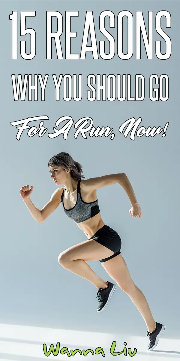 15 Reasons Why You Should Go For A Run, NOW! via wannaliv.com