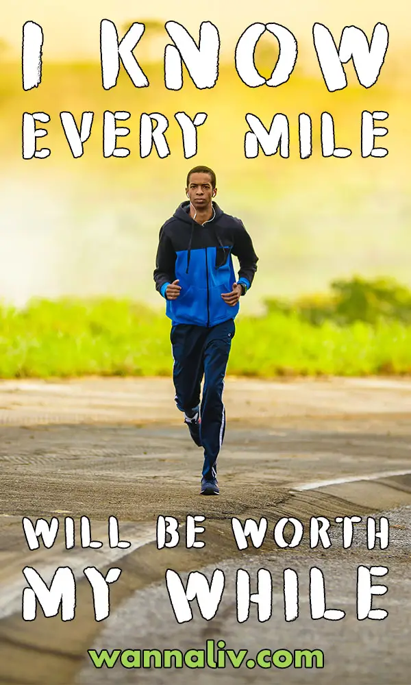 Running Quote #13: I Know Every Mile Will Be Worth My While. via Wanna Liv #wannaliv