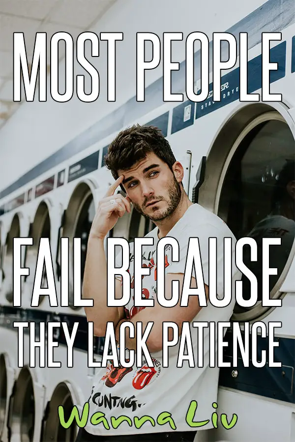 Motivational Quote #10: Most People Fail Because They Lack Patience - Awesome Motivational Quotes For Success via wannaliv.com #wannaliv